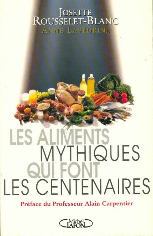 Les aliments mythiques qui font les centenaires - Josette Rousselet-Blanc