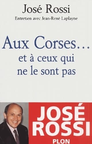 Aux corses ... Et à ceux qui ne le sont pas - José Rossi