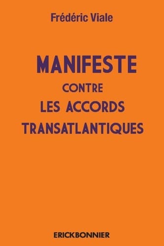 Le manifeste contre les accords transatlantiques - Attentats massifs contre la démocratie - Frederic Viale